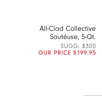 All-Clad Collective Sautéuse, 5-Qt. OUR PRICE $199.95