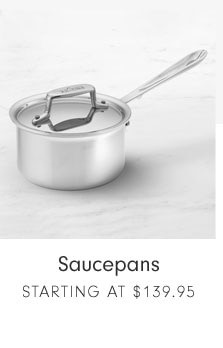 Saucepans Starting at $139.95