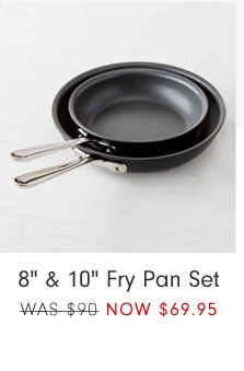 8" & 10" Fry Pan Set NOW $69.95