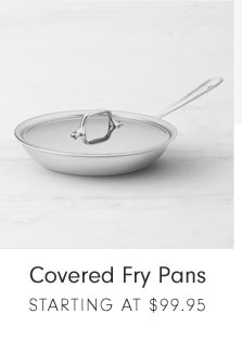 Covered Fry Pans STARTING AT $99.95