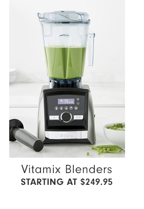 Vitamix Blenders - STARTING AT $249.95