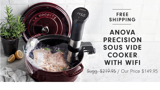 ANOVA PRECISION SOUS VIDE COOKER WITH WIFI - Our Price $149.95