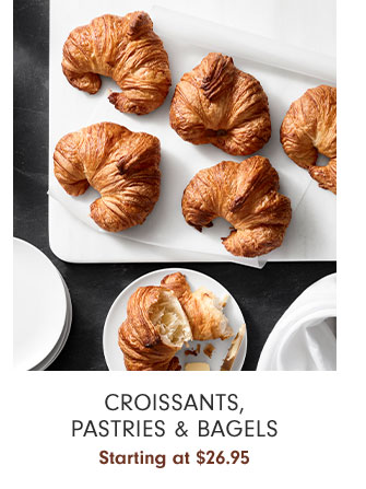 Croissants, Pastries & Bagels Starting at $26.95