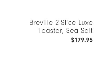 Breville 2-Slice Luxe Toaster, Sea Salt $179.95