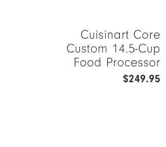 Cuisinart Core Custom 14.5-Cup Food Processor $249.95