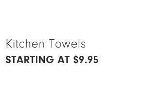 Kitchen Towels Starting at $9.95