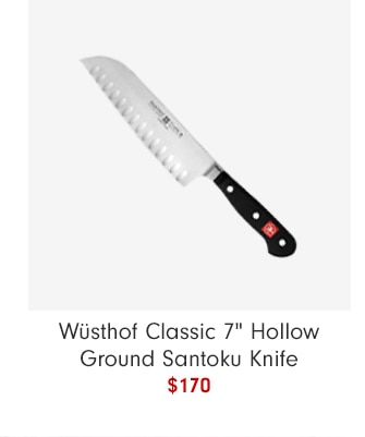 Wüsthof Classic 7" Hollow Ground Santoku Knife - $170