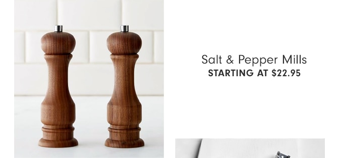 Salt & Pepper Mills - Starting at $22.95