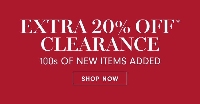 EXTRA 20% OFF* CLEARANCE - SHOP NOW