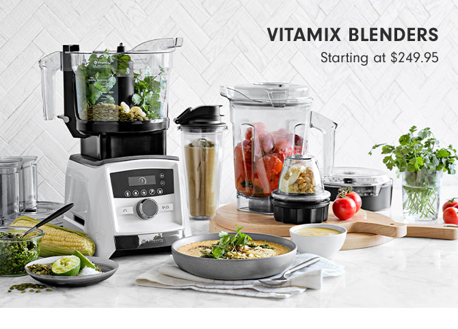 Vitamix blenders Starting at $249.95