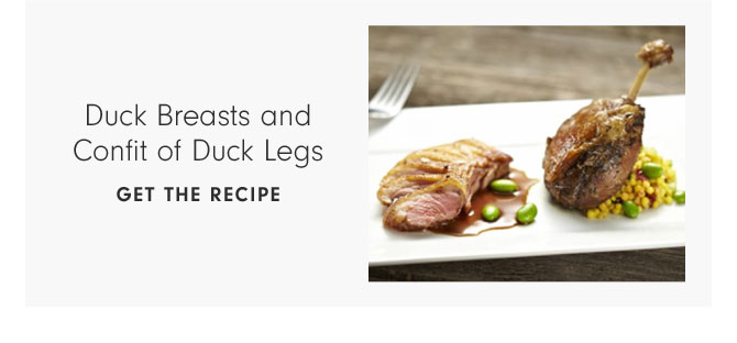 Duck Breasts and Confit of Duck Legs - Get the Recipe