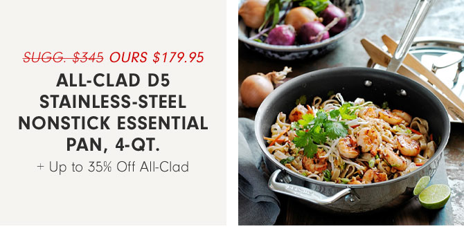 Ours $179.95 - All-Clad d5 Stainless-Steel Nonstick essential Pan, 4-Qt. + Up to 35% Off All-Clad