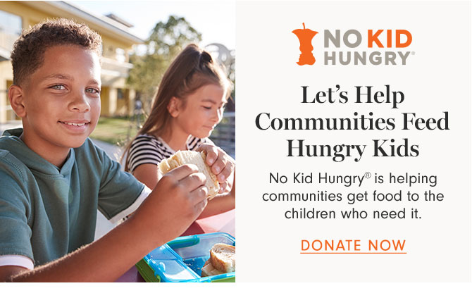 Let’s Help Communities Feed Hungry Kids - No Kid Hungry® is helping communities get food to the children who need it. - DONATE NOW