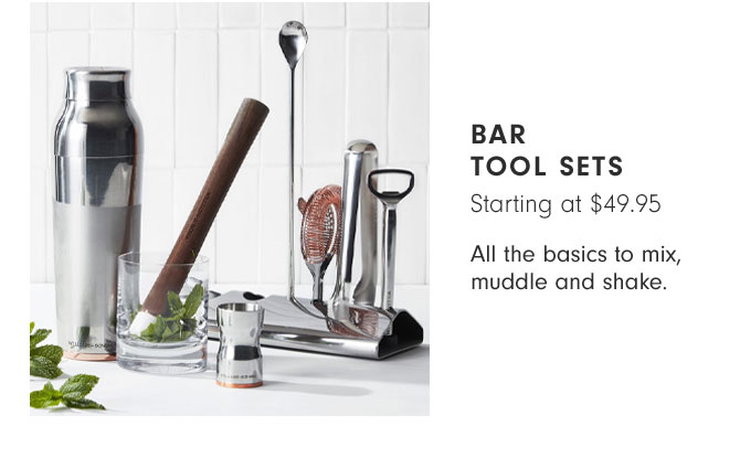 Bar Tool Sets Starting at $49.95 - All the basics to mix, muddle and shake.