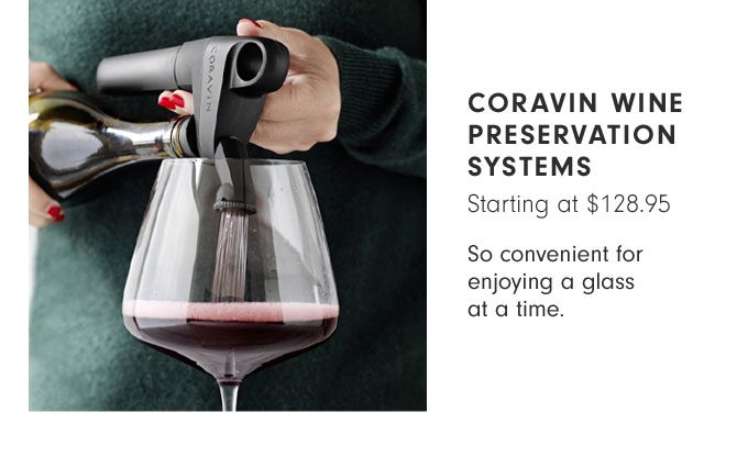 Coravin Wine Preservation Systems Starting at $128.95 - So convenient for enjoying a glass at a time.