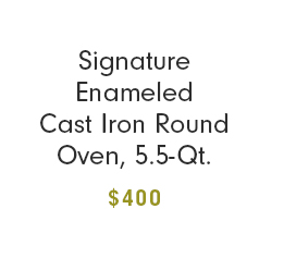 Signature Enameled Cast Iron Round Oven, 5.5-Qt. - $400