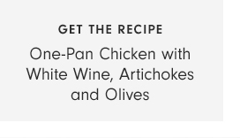 GET THE RECIPE: One-Pan Chicken with White Wine, Artichokes and Olives