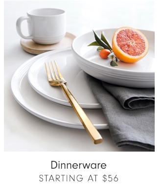 Dinnerware - Starting at $56