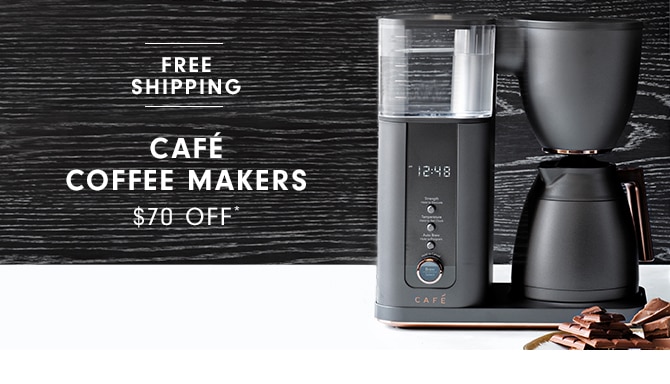 CAFÉ COFFEE MAKERS - $70 OFF*