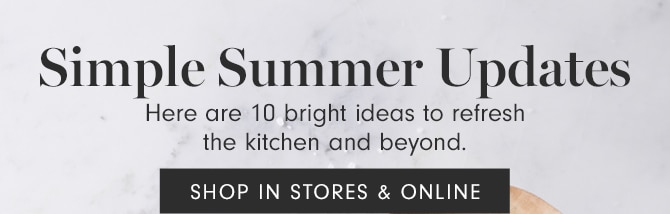 Simple Summer Updates - SHOP IN STORES & ONLINE