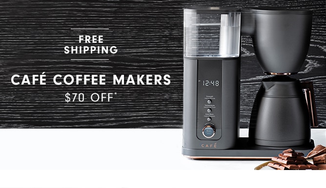 CAFÉ COFFEE MAKERS - $70 OFF*