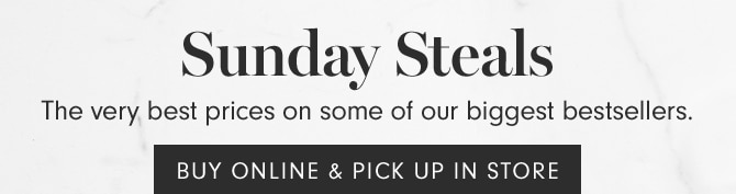 Sunday Steals - BUY ONLINE & PICK IN STORE