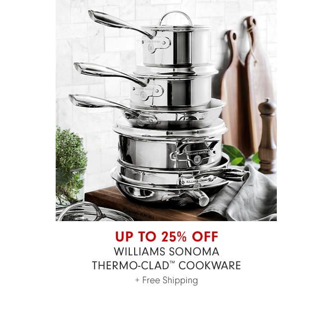 Up to 25% Off Williams Sonoma Thermo-Clad™ Cookware + Free Shipping