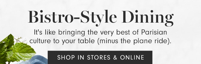 Bistro-Style Dining - SHOP IN STORES & ONLINE