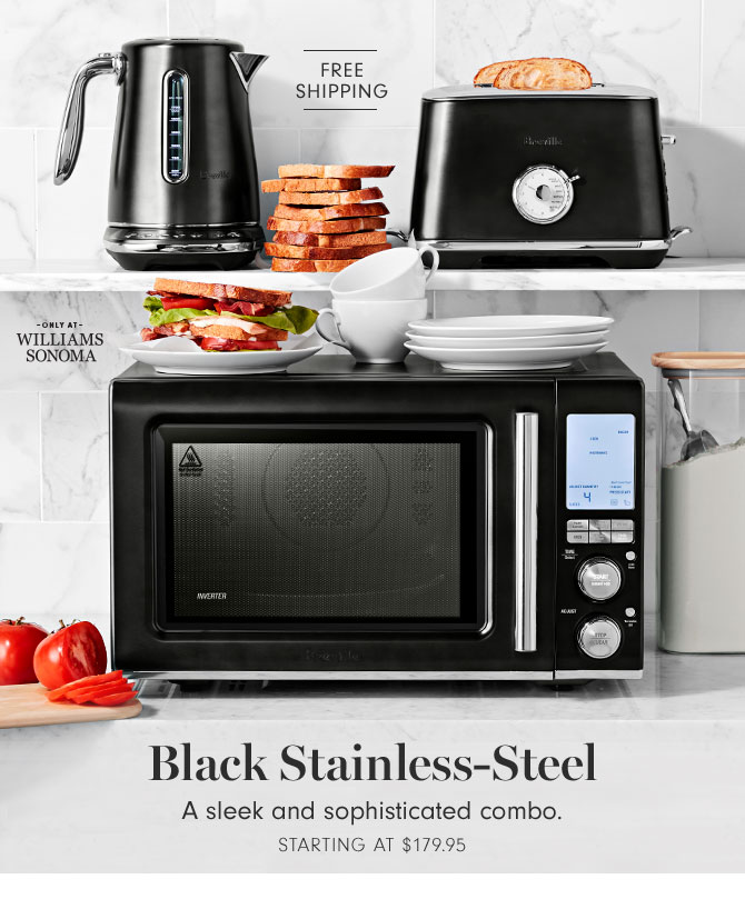 Black Stainless-Steel - A sleek and sophisticated combo. Starting at $179.95