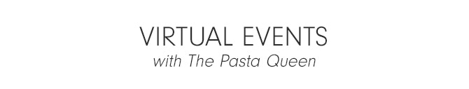 VIRTUAL EVENTS with the Pasta Queen