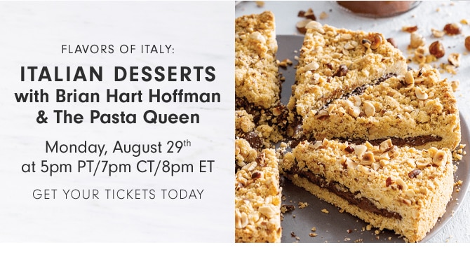 ITALIAN DESSERTS with Brian Hart Hoffman & the Pasta Queen - Monday, August 29th at 5pm PT/7pm CT/8pm ET - GET YOUR TICKETS TODAY