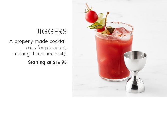 Jiggers - Starting at $16.95