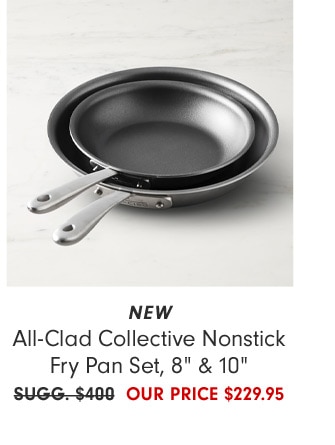 All-Clad Collective Nonstick Fry Pan Set, 8" & 10" - OUR PRICE $229.95