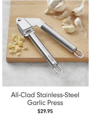 All-Clad Stainless-Steel Garlic Press - $29.95