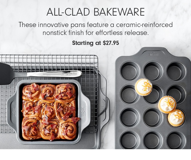 ALL-CLAD BAKEWARE - Starting at $27.95