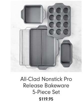 All-Clad Nonstick Pro Release Bakeware 5-Piece Set - $119.95