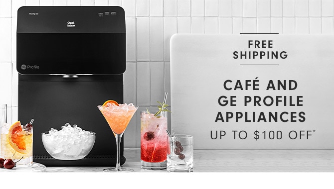 CAFÉ AND GE PROFILE APPLIANCES - UP TO $100 OFF**