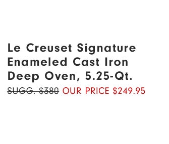 Le Creuset Signature Enameled Cast Iron Deep Oven, 5.25-Qt. Our Price $249.95