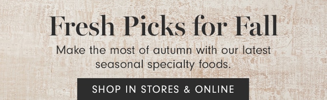 Fresh Picks for Fall - SHOP IN STORES & ONLINE