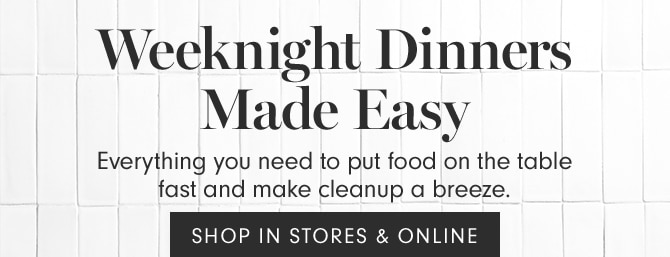 Weeknight Dinners Made Easy - SHOP IN STORES & ONLINE