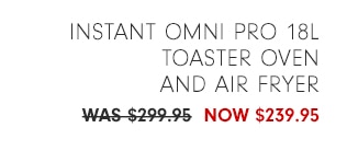 Instant Omni Pro 18L Toaster Oven and Air Fryer - NOW $239.95