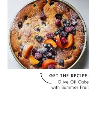 GET THE RECIPE: Olive Oil Cake with Summer Fruit