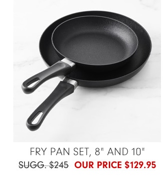 Fry Pan Set, 8" and 10" - Our Price $129.95