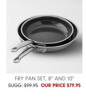 Fry Pan Set, 8" and 10" - Our Price $79.95