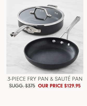 3-Piece Fry Pan & Sauté Pan - Our Price $129.95