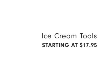 Ice Cream Tools Starting at $17.95