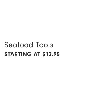 Seafood Tools Starting at $12.95