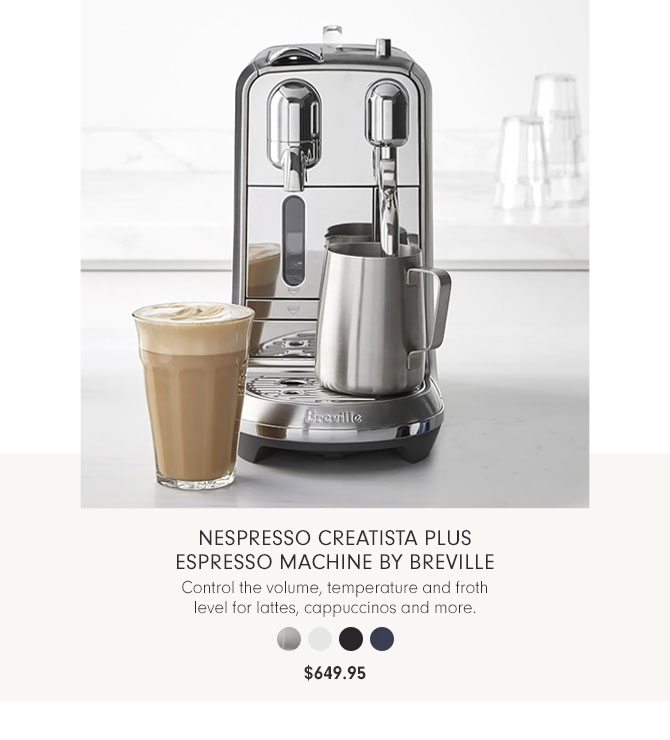 Nespresso Creatista Plus Espresso Machine by Breville - Control the volume, temperature and froth level for lattes, cappuccinos and more. $649.95