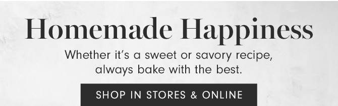 Homemade Happiness - SHOP IN STORES & ONLINE