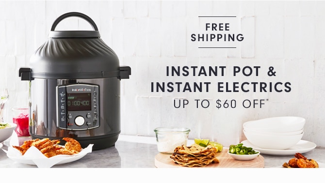 INSTANT POT & INSTANT ELECTRICS - UP TO $60 OFF*